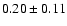 $0.20\pm 0.11 $
