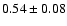 $0.54\pm 0.08 $