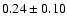$0.24\pm 0.10$