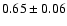$0.65\pm 0.06 $
