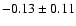 $-0.13\pm0.11 $
