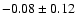 $-0.08\pm 0.12 $