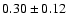 $0.30\pm 0.12 $
