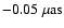 $-0.05~ {\rm\mu as}$
