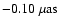 $-0.10\ {\rm\mu as}$