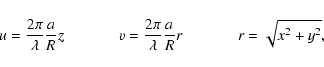 \begin{displaymath}u=\frac{2{\rm\pi}}{\lambda}\frac{a}{R}z \hspace{0.5in}
v=\fra...
...\rm\pi}}{\lambda}\frac{a}{R}r \hspace{0.5in} r=\sqrt{x^2+y^2},
\end{displaymath}