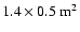 $1.4 \times
0.5\ \rm {m^{2}}$