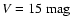 ${V = 15 ~ \rm mag}$