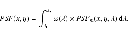 \begin{displaymath}{\it PSF}(x,y) = \int_{\lambda_1}^{\lambda_2} \omega(\lambda) \times {\it PSF}_m(x,y,\lambda) \
{\rm d}\lambda .
\end{displaymath}