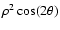 $\rho^2 \cos(2\theta)$