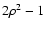 $2\rho^2-1$