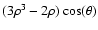 $(3\rho^3-2\rho)\cos(\theta)$