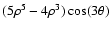 $(5\rho^5-4\rho^3)\cos(3\theta)$