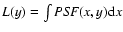 $ L(y) = \int
{\it PSF}(x,y) {\rm d}x $