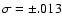 $\sigma=\pm.013$