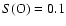 $S({\rm O}) = 0.1$