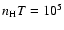 $n_{\rm H}T = 10^5$