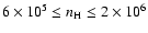 $6\times 10^5 \le n_{\rm H} \le 2\times 10^6$
