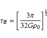 \begin{displaymath}\tau _{\rm ff} = \left [ \frac {3\pi }{32G\rho _0} \right ]^{\frac {1}{2}}
\end{displaymath}