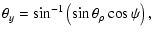 $\displaystyle \theta_y = \sin^{-1}\left(\sin \theta_\rho \cos \psi\right),$