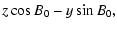 $\displaystyle z \cos B_0 - y \sin B_0,$