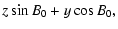 $\displaystyle z \sin B_0 + y \cos B_0,$