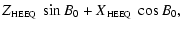 $\displaystyle Z\mbox{$_{\mbox{\tiny HEEQ}}$ } \sin B_0 + X\mbox{$_{\mbox{\tiny HEEQ}}$ } \cos B_0,$