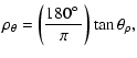 $\displaystyle \rho_\theta = \left(\frac{180\hbox{$^\circ$ }}{\pi}\right) \tan \theta_\rho,$