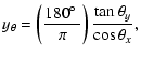 $\displaystyle y_\theta = \left(\frac{180\hbox{$^\circ$ }}{\pi}\right) \frac{\tan \theta_y}{\cos
\theta_x},$