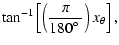 $\displaystyle \tan^{-1} \left[\left(\frac{\pi}{180\hbox{$^\circ$ }}\right) x_\theta
\right],$