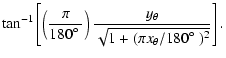 $\displaystyle \tan^{-1} \left[\left(\frac{\pi}{180\hbox{$^\circ$ }}\right)
\frac{y_\theta}{\sqrt{1+(\pi x_\theta/180\hbox{$^\circ$ })^2}} \right].$