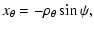 $\displaystyle %
x_\theta = -\rho_\theta \sin\psi,$