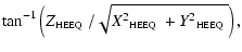 $\displaystyle \tan^{-1}\left(Z\mbox{$_{\mbox{\tiny HEEQ}}$ } /
\sqrt{X^2\mbox{$_{\mbox{\tiny HEEQ}}$ } + Y^2\mbox{$_{\mbox{\tiny HEEQ}}$ }}\right),$