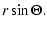 $\displaystyle r \sin\Theta.$