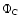$\Phi\mbox{$_{\mbox{\tiny C}}$ }$