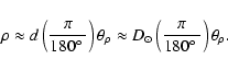 \begin{displaymath}%
\rho \approx d \left(\frac{\pi}{180\hbox{$^\circ$ }}\right)...
...odot \left(\frac{\pi}{180\hbox{$^\circ$ }}\right) \theta_\rho.
\end{displaymath}