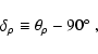 \begin{displaymath}%
\delta_\rho \equiv \theta_\rho - 90\hbox{$^\circ$ },
\end{displaymath}