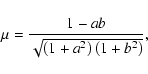 \begin{displaymath}%
\mu = \frac{1 - a b}{\sqrt{\left(1 + a^2\right)\left(1 + b^2\right)}},
\end{displaymath}