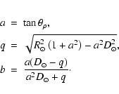 \begin{eqnarray*}a & = & \tan \theta_\rho,\\
q & = & \sqrt{R_\odot^2 \left(1 + ...
...odot^2},\\
b & = & \frac{a (D_\odot - q)}{a^2 D_\odot + q}\cdot
\end{eqnarray*}