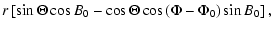 $\displaystyle r \left[\sin \Theta \cos B_0 - \cos \Theta \cos \left(\Phi-\Phi_0\right) \sin B_0\right],$