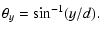 $\displaystyle \theta_y = \sin^{-1}(y/d).$