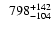 $\phantom{1}798_{-104}^{+142}$