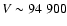 $V\sim 94~900$