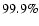 $99.9\%$