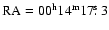 ${\rm RA}=00^{{\rm h}}14^{{\rm m}}17\hbox{$.\!\!^{\rm s}$ }3$