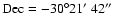 ${\rm Dec}=-30\ensuremath{{\rm ^\circ}} 21\hbox{$^\prime$ }42\ensuremath{{\rm ^\prime}}\hskip -0.1em\ensuremath{{\rm ^\prime}} $