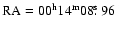 ${\rm RA}=00^{{\rm h}}14^{{\rm m}}08\hbox{$.\!\!^{\rm s}$ }96$