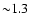 ${\sim} 1.3$