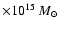 $\times 10^{15}~M_{\odot}$