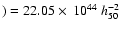 $) = 22.05 \times~
10^{44} \ h_{50}^{-2}$